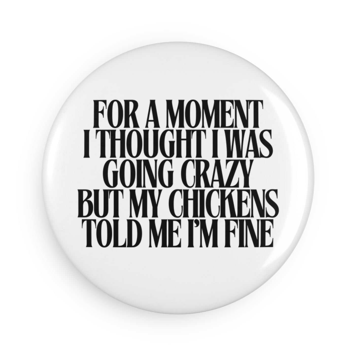 Chickens told me I’m fine button magnet | Round Homestead Farm Magnet